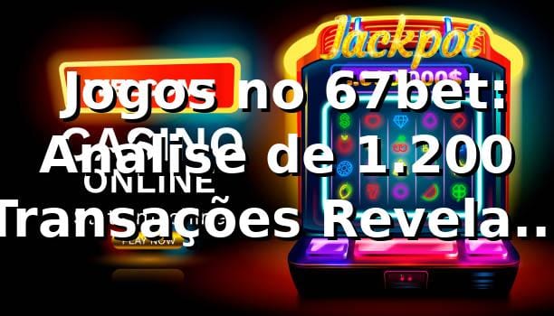📊 Jogos no 67bet: Análise de 1.200 Transações Revela RTP de 96.4%