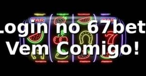 Login no 67bet: Vem Comigo! 🎲